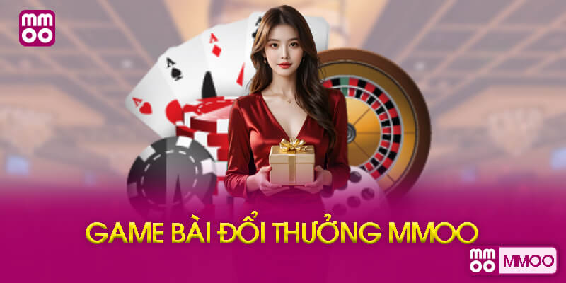 Game Bài Đổi Thưởng Tại MMOO